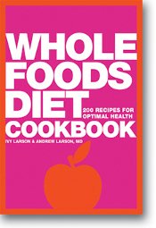 Whole Foods Diet Cookbook by Ivy and Andrew Larson